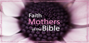Faith Mothers of the Bible